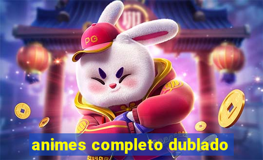 animes completo dublado